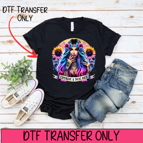 Expensive & talks Back- DTF Transfer