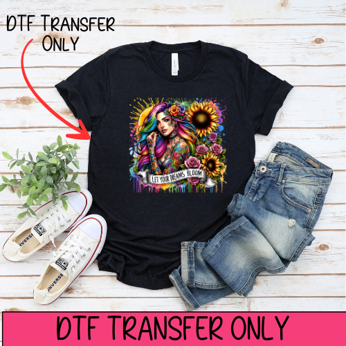 Let Your Dreams Bloom - DTF Transfer