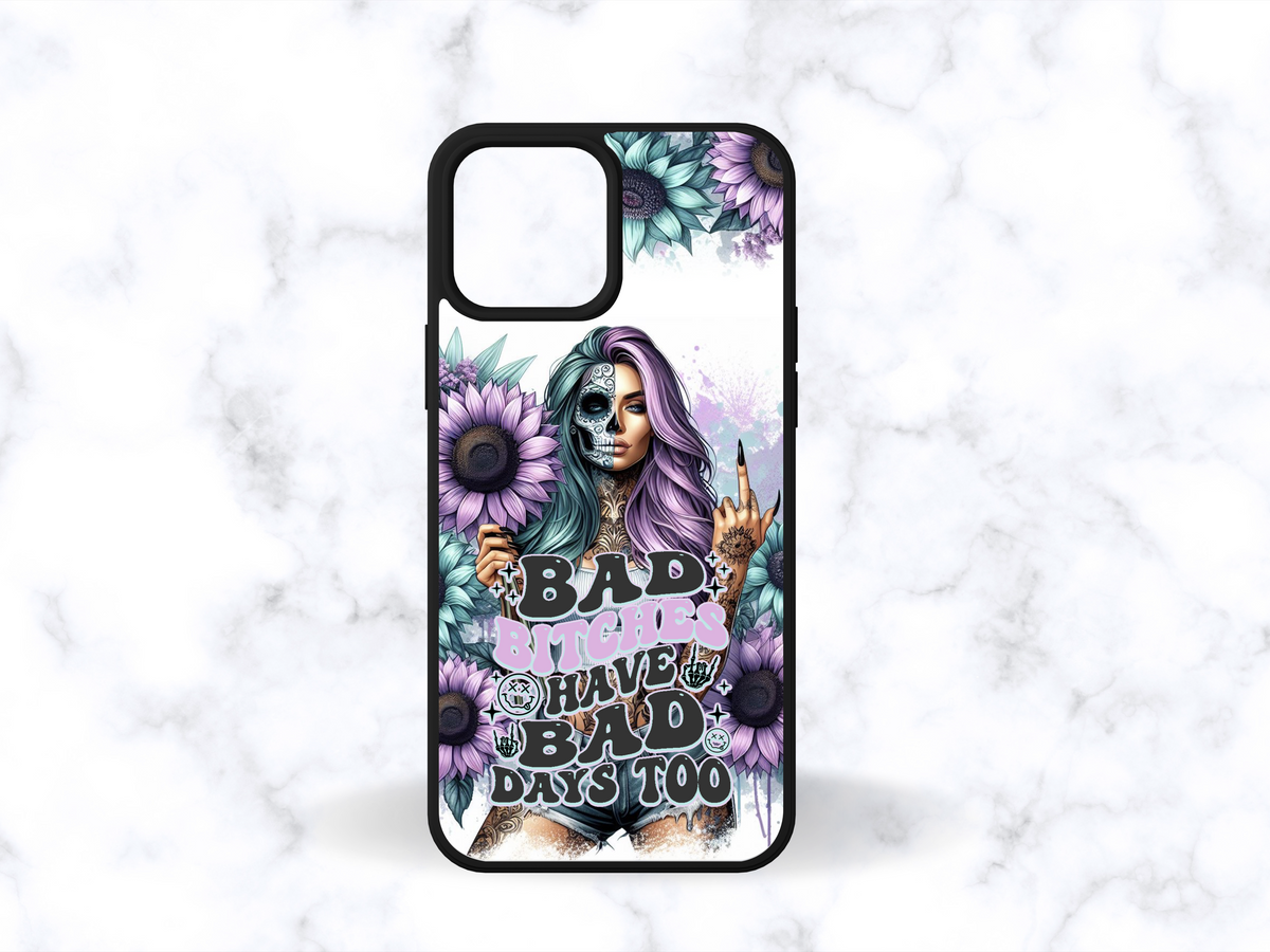 Bad bitches have bad days too- Phone Case