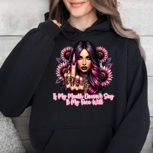 If My Mouth Doesn't Say It My Face Will - Graphic Hoodie